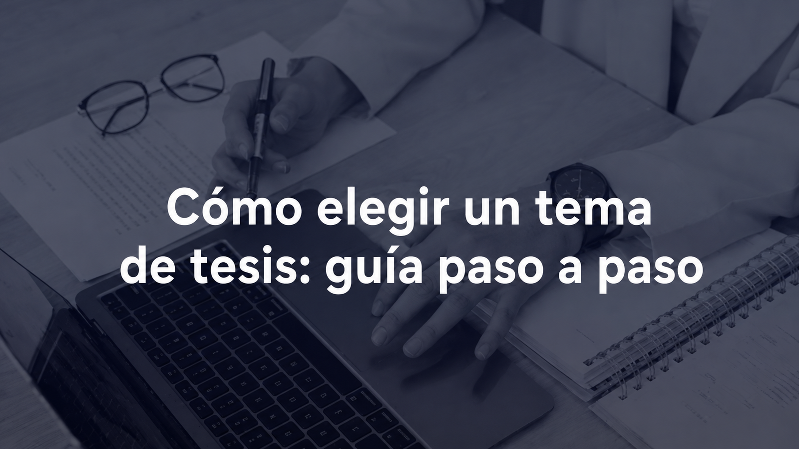 Cómo elegir un tema de tesis: guía paso a paso